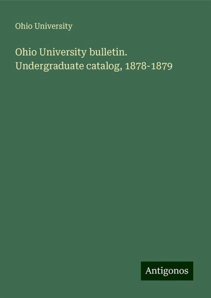Ohio University bulletin. Undergraduate catalog, 1878-1879 Ohio University bulletin. Undergraduate catalog, 1878-1879