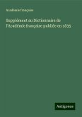 Supplément au Dictionnaire de l'Académie française publiée en 1835 Supplément au Dictionnaire de l'Académie française publiée en 1835