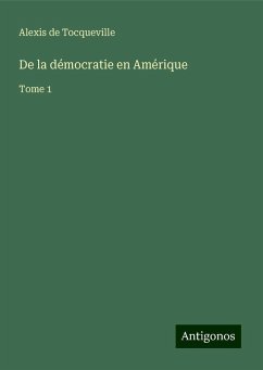 De la démocratie en Amérique - Tocqueville, Alexis De