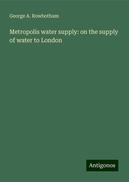 Metropolis water supply: on the supply of water to London Metropolis water supply: on the supply of water to London