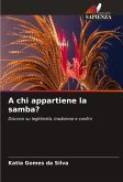 A chi appartiene la samba? A chi appartiene la samba?