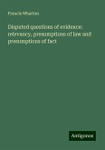 Disputed questions of evidence: relevancy, presumptions of law and presumptions of fact