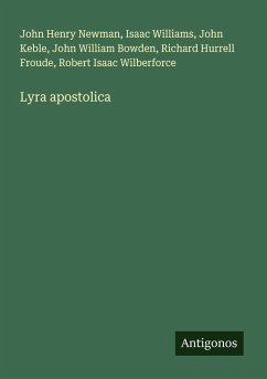 Lyra apostolica - Newman, John Henry; Williams, Isaac; Keble, John; Bowden, John William; Froude, Richard Hurrell; Wilberforce, Robert Isaac