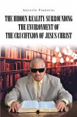 The Hidden Reality Surrounding the Environment of the Crucifixion of Jesus Christ The Hidden Reality Surrounding the Environment of the Crucifixion of Jesus Christ