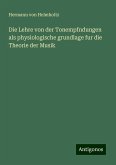 Die Lehre von der Tonempfndungen als physiologische grundlage fur die Theorie der Musik Die Lehre von der Tonempfndungen als physiologische grundlage fur die Theorie der Musik