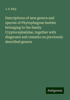 Descriptions of new genera and species of Phytophagous beetles belonging to the family Cryptocephalidae, together with diagnoses and remarks on previously described genera - Baly, J. S.