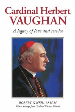 Cardinal Herbert Vaughan Archbishop of Westminster, Bishop of Salford, Founder of the Mill Hill - O'Neil, Robert J