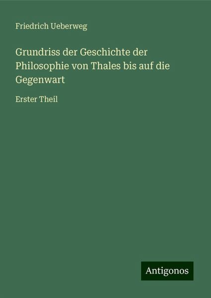 Grundriss der Geschichte der Philosophie von Thales bis auf die Gegenwart