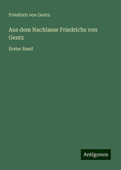 Aus dem Nachlasse Friedrichs von Gentz - Gentz, Friedrich Von