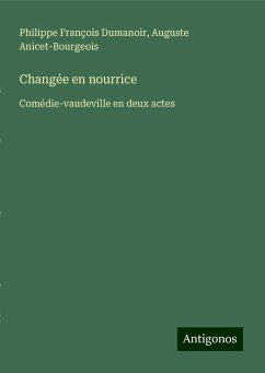 Changée en nourrice - Dumanoir, Philippe François; Anicet-Bourgeois, Auguste