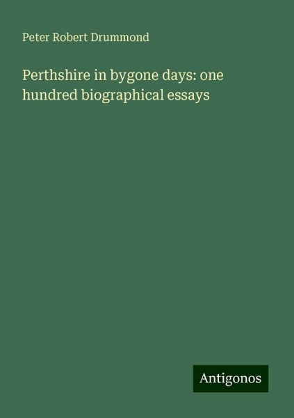 Perthshire in bygone days: one hundred biographical essays