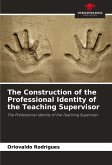 The Construction of the Professional Identity of the Teaching Supervisor The Construction of the Professional Identity of the Teaching Supervisor