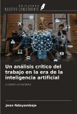 Un análisis crítico del trabajo en la era de la inteligencia artificial Un análisis crítico del trabajo en la era de la inteligencia artificial