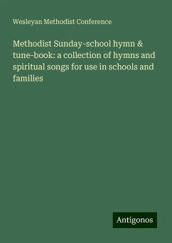 Methodist Sunday-school hymn & tune-book: a collection of hymns and spiritual songs for use in schools and families - Conference, Wesleyan Methodist