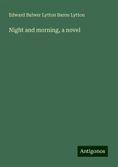 Night and morning, a novel - Lytton, Edward Bulwer Lytton Baron