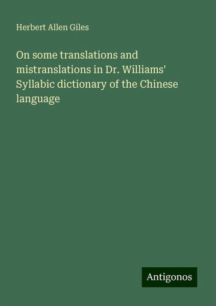On some translations and mistranslations in Dr. Williams' Syllabic dictionary of the Chinese language On some translations and mistranslations in Dr. Williams' Syllabic dictionary of the Chinese language