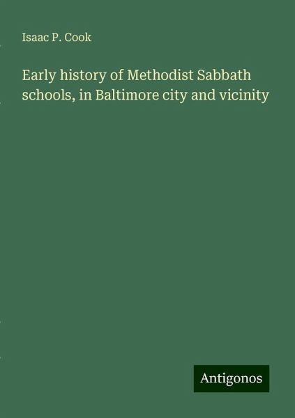 Early history of Methodist Sabbath schools, in Baltimore city and vicinity Early history of Methodist Sabbath schools, in Baltimore city and vicinity