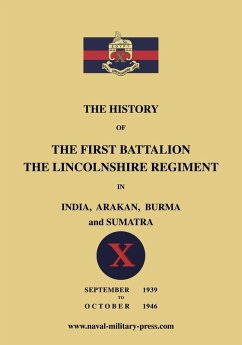Cover The History of the First Bn. The Lincolnshire Regiment in India, Arakan, Burma & Sumatra Sept. 1939-Oct. 1946