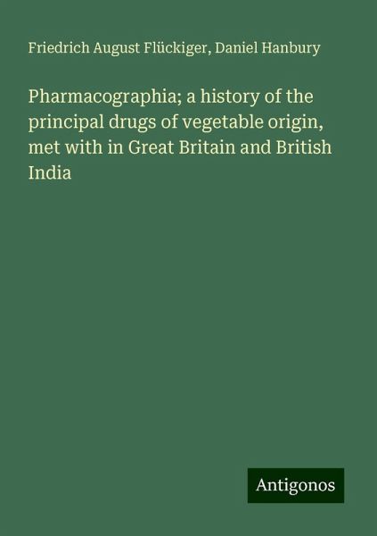 Pharmacographia; a history of the principal drugs of vegetable origin, met with in Great Britain and British India