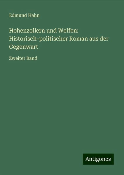 Hohenzollern und Welfen: Historisch-politischer Roman aus der Gegenwart Hohenzollern und Welfen: Historisch-politischer Roman aus der Gegenwart