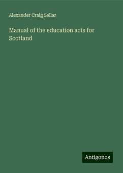 Manual of the education acts for Scotland - Sellar, Alexander Craig