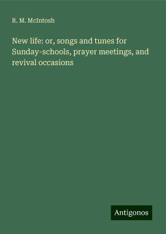 New life: or, songs and tunes for Sunday-schools, prayer meetings, and revival occasions - Mcintosh, R. M.