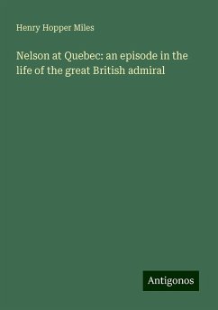 Nelson at Quebec: an episode in the life of the great British admiral - Miles, Henry Hopper