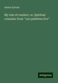 My rule of conduct, or, Spiritual counsels: from 