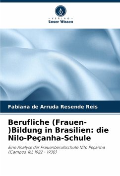 Berufliche (Frauen-)Bildung in Brasilien: die Nilo-Peçanha-Schule - de Arruda Resende Reis, Fabiana