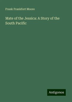 Mate of the Jessica: A Story of the South Pacific - Moore, Frank Frankfort