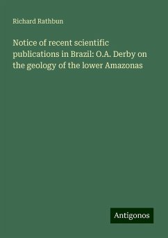 Notice of recent scientific publications in Brazil: O.A. Derby on the geology of the lower Amazonas - Rathbun, Richard