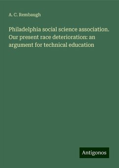 Philadelphia social science association. Our present race deterioration: an argument for technical education - Rembaugh, A. C.