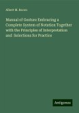 Manual of Gesture Embracing a Complete System of Notation Together with the Principles of Interpretation and Selections for Practice Manual of Gesture Embracing a Complete System of Notation Together with the Principles of Interpretation and Selections for Practice