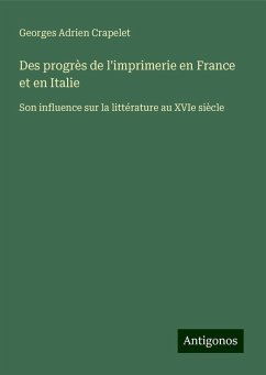 Des progrès de l'imprimerie en France et en Italie - Crapelet, Georges Adrien