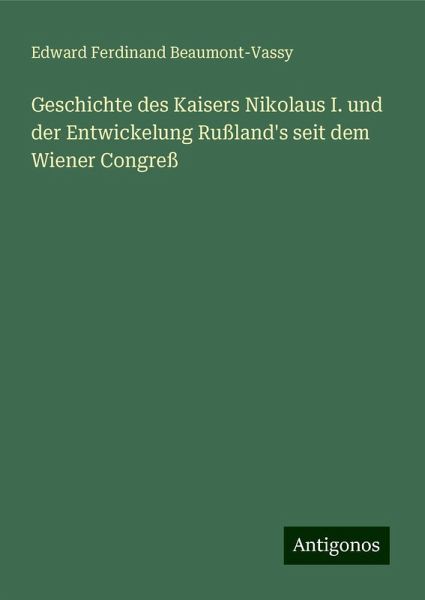 Geschichte des Kaisers Nikolaus I. und der Entwickelung Rußland's seit dem Wiener Congreß