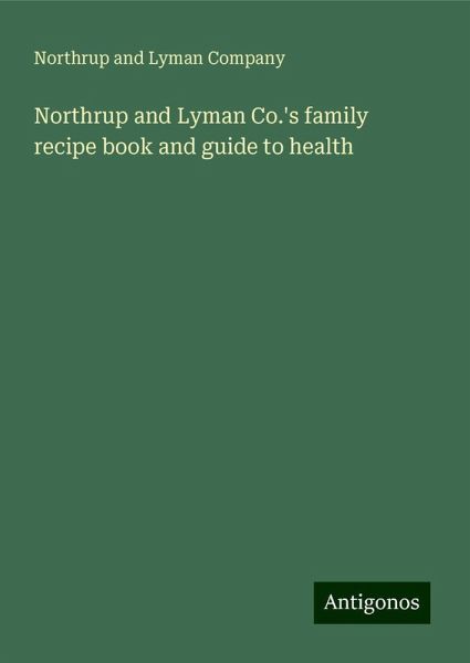 Northrup and Lyman Co.'s family recipe book and guide to health