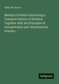 Manual of Gesture Embracing a Complete System of Notation Together with the Principles of Interpretation and Selections for Practice