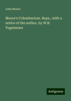 Moore's Columbarium. Reps., with a notice of the author, by W.B. Tegetmeier - Moore, John