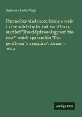 Phrenology vindicated: being a reply to the article by Dr Andrew Wilson, entitled 