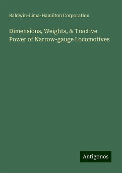 Dimensions, Weights, & Tractive Power of Narrow-gauge Locomotives - Corporation, Baldwin-Lima-Hamilton