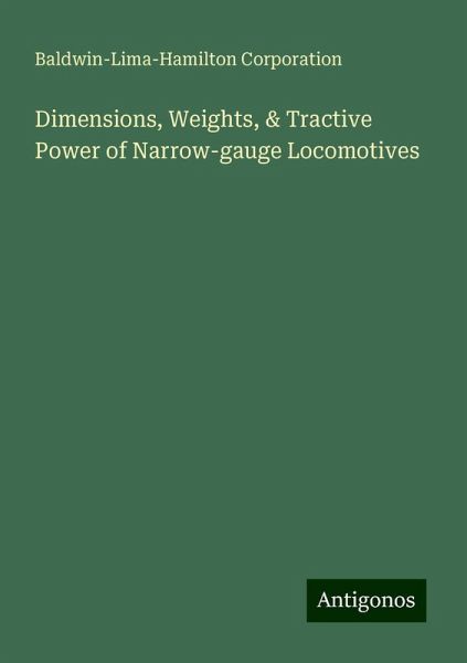 Dimensions, Weights, & Tractive Power of Narrow-gauge Locomotives Dimensions, Weights, & Tractive Power of Narrow-gauge Locomotives