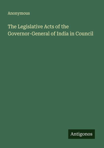 The Legislative Acts of the Governor-General of India in Council The Legislative Acts of the Governor-General of India in Council
