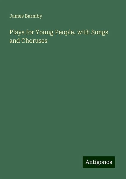 Plays for Young People, with Songs and Choruses