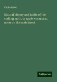 Natural history and habits of the codling moth, or apple worm: also, notes on the scale insect Natural history and habits of the codling moth, or apple worm: also, notes on the scale insect