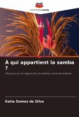 À qui appartient la samba ? À qui appartient la samba ?