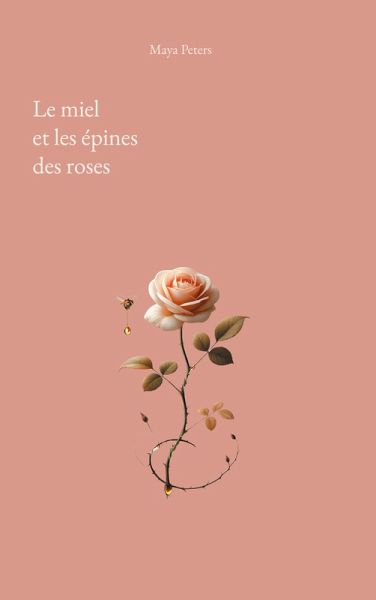 Le miel et les épines des roses Le miel et les épines des roses
