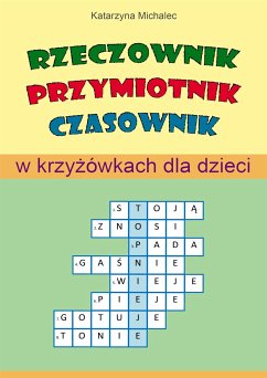 Rzeczownik, przymiotnik, czasownik w krzyżówkach dla dzieci (eBook, PDF) - Michalec, Katarzyna