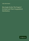 Mycologia Scotia: The Fungi of Scotland and Their Geographical Distribution Mycologia Scotia: The Fungi of Scotland and Their Geographical Distribution
