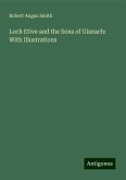 Loch Etive and the Sons of Uisnach: With Illustrations Loch Etive and the Sons of Uisnach: With Illustrations