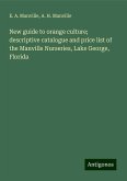 New guide to orange culture; descriptive catalogue and price list of the Manville Nurseries, Lake George, Florida New guide to orange culture; descriptive catalogue and price list of the Manville Nurseries, Lake George, Florida